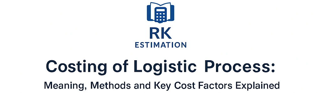 Costing of Logistic Process Meaning, Methods and Key Cost Factors Explained